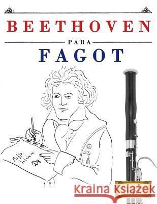 Beethoven Para Fagot: 10 Piezas F Easy Classical Masterworks 9781976208607 Createspace Independent Publishing Platform - książka