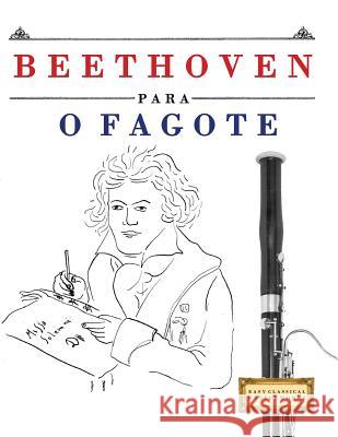 Beethoven Para O Fagote: 10 Pe Easy Classical Masterworks 9781976209642 Createspace Independent Publishing Platform - książka