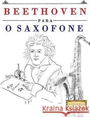 Beethoven Para O Saxofone: 10 Pe Easy Classical Masterworks 9781976209789 Createspace Independent Publishing Platform - książka