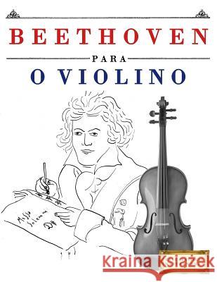 Beethoven para o Violino: 10 peças fáciles para o Violino livro para principiantes Easy Classical Masterworks 9781976209871 Createspace Independent Publishing Platform - książka