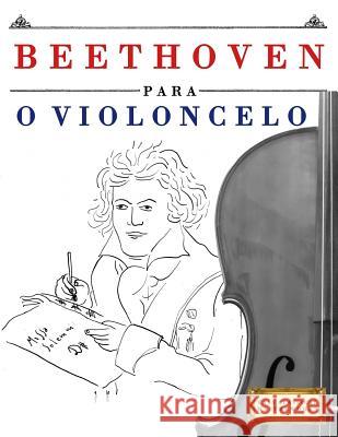 Beethoven Para O Violoncelo: 10 Pe Easy Classical Masterworks 9781976209659 Createspace Independent Publishing Platform - książka