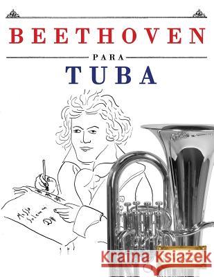 Beethoven Para Tuba: 10 Piezas F Easy Classical Masterworks 9781976208454 Createspace Independent Publishing Platform - książka