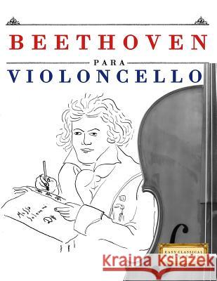 Beethoven Para Violoncello: 10 Piezas F Easy Classical Masterworks 9781976208591 Createspace Independent Publishing Platform - książka