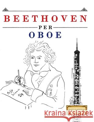 Beethoven per Oboe: 10 Pezzi Facili per Oboe Libro per Principianti E. C. Masterworks 9781807560812 E. C. Masterworks - książka