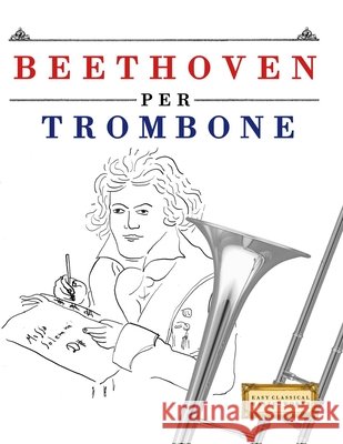 Beethoven per Trombone: 10 Pezzi Facili per Trombone Libro per Principianti E. C. Masterworks 9781807560843 E. C. Masterworks - książka