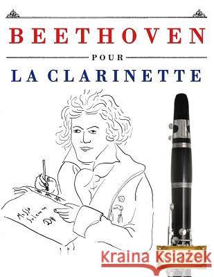 Beethoven Pour La Clarinette: 10 Pi Easy Classical Masterworks 9781976208225 Createspace Independent Publishing Platform - książka