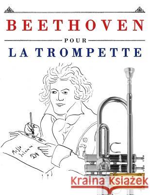 Beethoven Pour La Trompette: 10 Pi Easy Classical Masterworks 9781976207921 Createspace Independent Publishing Platform - książka