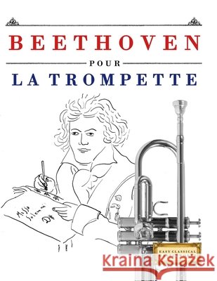 Beethoven pour la Trompette: 10 pi?ces faciles pour la Trompette d?butant livre E. C. Masterworks 9781807560492 E. C. Masterworks - książka