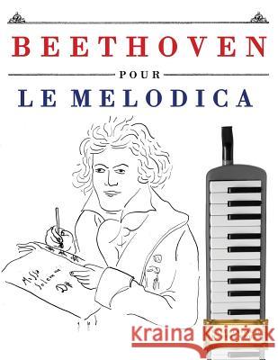 Beethoven Pour Le Melodica: 10 Pi Easy Classical Masterworks 9781976208010 Createspace Independent Publishing Platform - książka