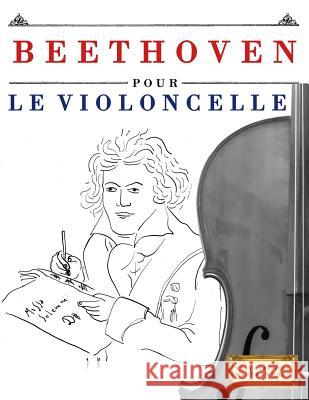 Beethoven Pour Le Violoncelle: 10 Pi Easy Classical Masterworks 9781976208218 Createspace Independent Publishing Platform - książka