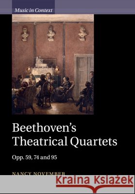Beethoven's Theatrical Quartets: Opp. 59, 74 and 95 November, Nancy 9781316639597 Cambridge University Press - książka