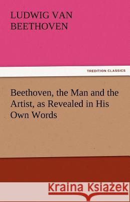 Beethoven, the Man and the Artist, as Revealed in His Own Words Ludwig van Beethoven   9783842452350 tredition GmbH - książka