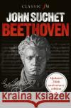 Beethoven: The Man Revealed John Suchet 9781783964963 Elliott & Thompson Limited