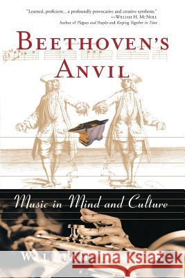 Beethoven's Anvil: Music in Mind and Culture William L. Benzon 9780465015443 Basic Books - książka