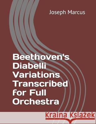 Beethoven's Diabelli Variations Transcribed for Full Orchestra Joseph Marcus 9781729341353 Independently Published - książka