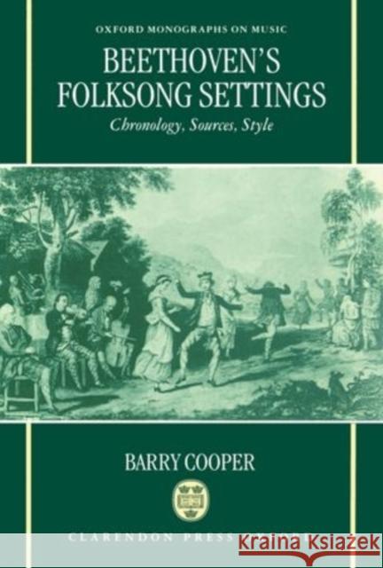 Beethoven's Folksong Settings: Chronology, Sources, Style Cooper, Barry 9780198162834 Oxford University Press, USA - książka
