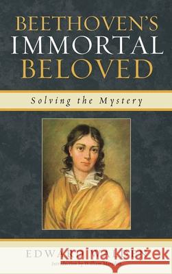 Beethoven's Immortal Beloved: Solving the Mystery Walden, Edward 9780810877733 Scarecrow Press - książka