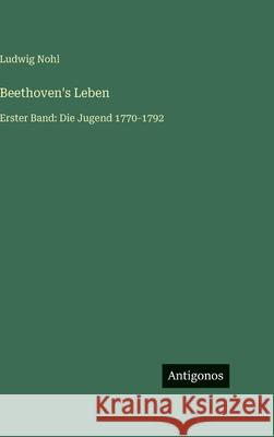 Beethoven's Leben: Erster Band: Die Jugend 1770-1792 Ludwig Nohl 9783563998960 Antigonos Verlag - książka