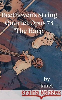 Beethoven's String Quartet Opus 74 'The Harp' Bloomfield, Alice 9781983429040 Createspace Independent Publishing Platform - książka
