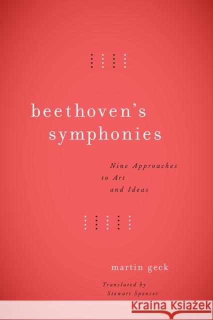 Beethoven's Symphonies: Nine Approaches to Art and Ideas Martin Geck Stewart Spencer 9780226453880 University of Chicago Press - książka