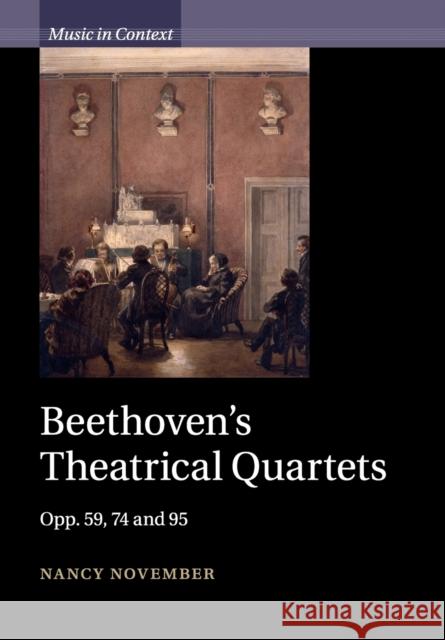 Beethoven's Theatrical Quartets: Opp. 59, 74 and 95 November, Nancy 9781316639597 Cambridge University Press - książka