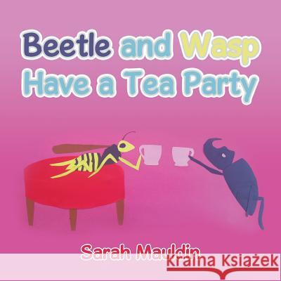 Beetle and Wasp: Have a Tea Party Sarah Mauldin 9781524549817 Xlibris - książka