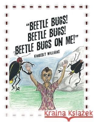 Beetle Bugs! Beetle Bugs! Beetle Bugs on Me! Kimberly Williams 9781532010361 iUniverse - książka