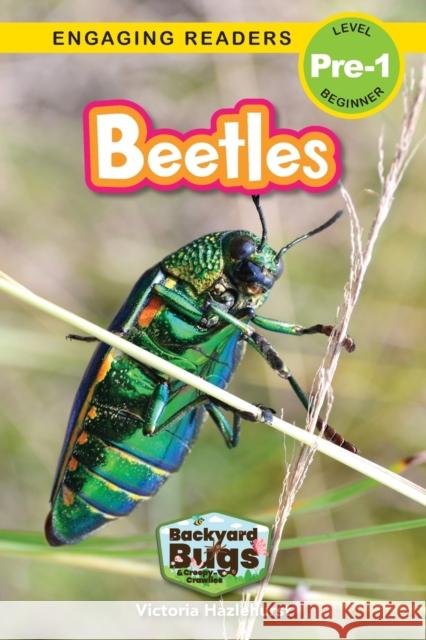 Beetles: Backyard Bugs and Creepy-Crawlies (Engaging Readers, Level Pre-1) Victoria Hazlehurst, Sarah Harvey 9781774767177 Engage Books - książka