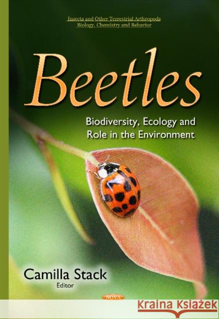 Beetles: Biodiversity, Ecology & Role in the Environment Camilla Stack 9781634633802 Nova Science Publishers Inc - książka