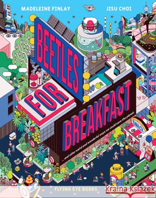 Beetles for Breakfast: ... and Other Weird and Wonderful Ways To Save The Planet Madeleine Finlay 9781838740221 Flying Eye Books - książka