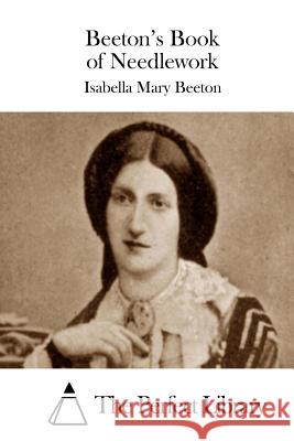 Beeton's Book of Needlework Isabella Mary Beeton The Perfect Library 9781511664769 Createspace - książka