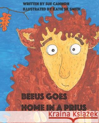 Beeus Goes Home in a Prius Katie Sk Smith Sue Cannon  9798375923475 Independently Published - książka