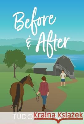 Before & After: A small-town escape-from-reality story Tudor Robins   9781990802188 South Shore Publications - książka