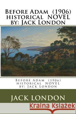 Before Adam (1906) historical NOVEL by: Jack London London, Jack 9781542743976 Createspace Independent Publishing Platform - książka