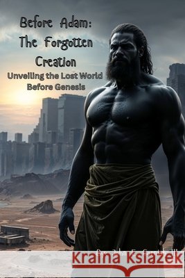 Before Adam: The Forgotten Creation: Unveiling the Lost World Before Genesis Cornish, John E., III 9798241512727 Independently Published - książka