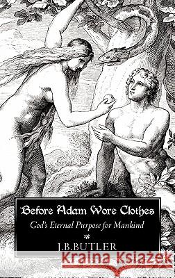 Before Adam Wore Clothes J B Butler 9781613793978 Xulon Press - książka