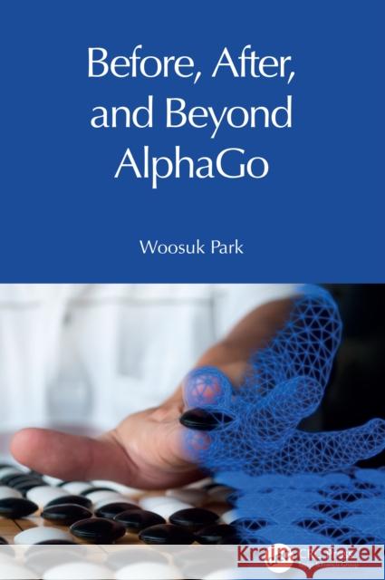 Before, After, and Beyond AlphaGo Woosuk Park 9781041153511 Taylor & Francis Ltd - książka
