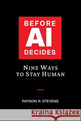 Before AI Decides Stevens, Payson R., Stevens, Payson R. 9798994760307 Tarang Press - książka