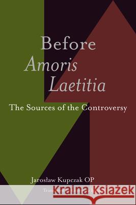 Before Amoris Laetitia OP Kupczak 9780813234007 The Catholic University of America Press - książka