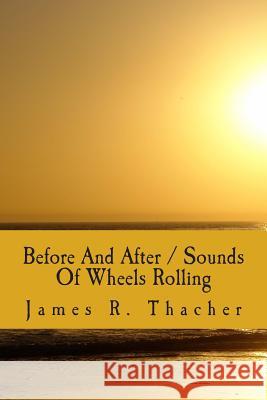 Before And After / Sounds Of Wheels Rolling Thacher, James R. 9781482620627 Createspace - książka