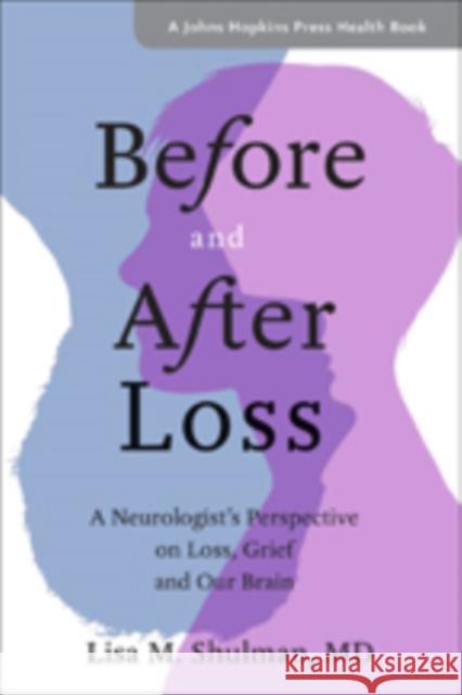 Before and After Loss: A Neurologist's Perspective on Loss, Grief, and Our Brain Lisa M. Shulman 9781421426945 Johns Hopkins University Press - książka