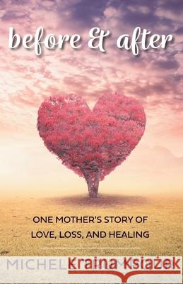 Before and After: One Mother's Story of Love, Loss, and Healing Michele Trumpour Kellie Garrett 9781525592744 FriesenPress - książka