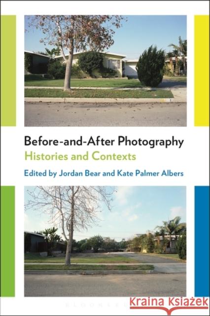 Before-And-After Photography: Histories and Contexts Jordan Bear Kate Palmer Albers 9781474253116 Bloomsbury Academic - książka