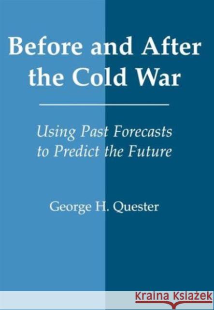 Before and After the Cold War: Using Past Forecasts to Predict the Future Quester, George H. 9780714652290 Frank Cass Publishers - książka