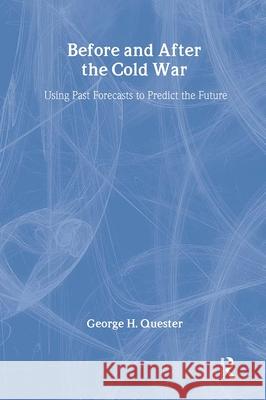 Before and After the Cold War: Using Past Forecasts to Predict the Future George H. Quester 9780714682136 Frank Cass Publishers - książka