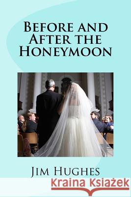 Before and After the Honeymoon Jim Hughes 9781544235981 Createspace Independent Publishing Platform - książka