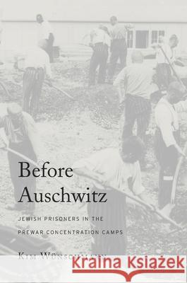 Before Auschwitz: Jewish Prisoners in the Prewar Concentration Camps Kim Wunschmann 9780674967595 Harvard University Press - książka