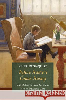 Before Austen Comes Aesop: The Children's Great Books and How to Experience Them Cheri Blomquist 9781621644309 Ignatius Press - książka