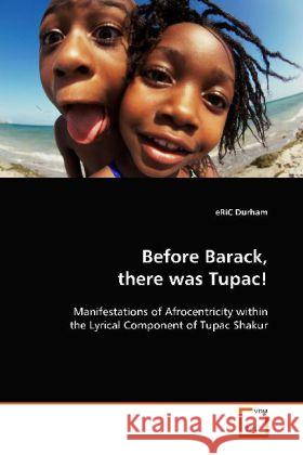 Before Barack, there was Tupac! : Manifestations of Afrocentricity within the Lyrical  Component of Tupac Shakur Durham, eRiC 9783639126501 VDM Verlag Dr. Müller - książka