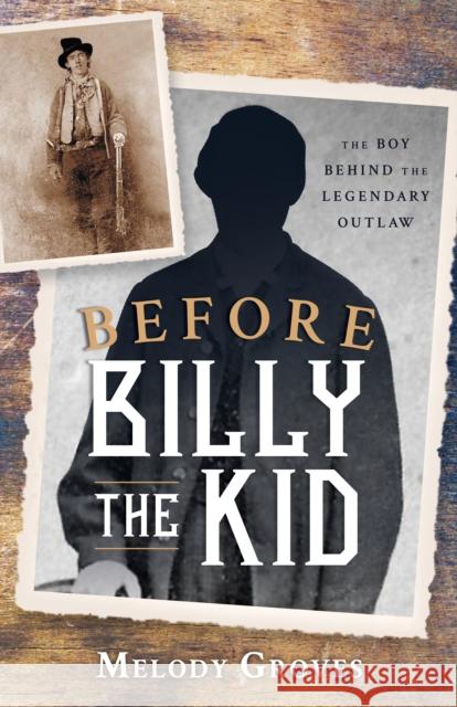 Before Billy the Kid: The Boy Behind the Legendary Outlaw Melody Groves 9781493063499 Two Dot Books - książka